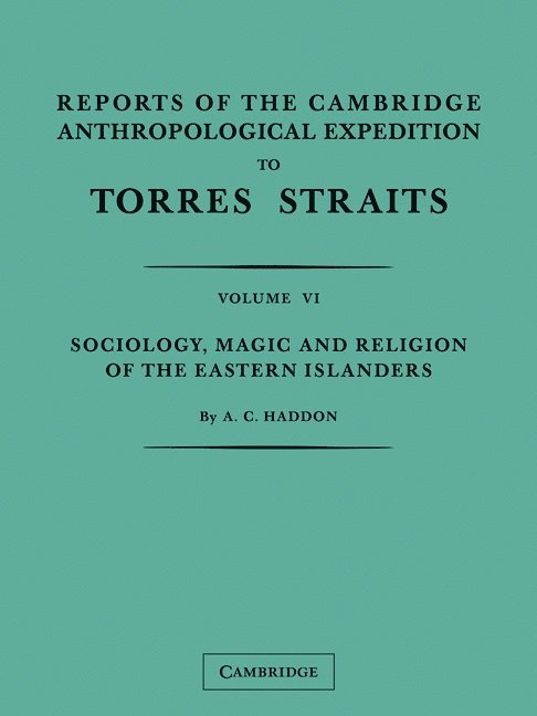 Reports of the Cambridge Anthropological Expedition to Torres Straits: Volume 6, Sociology, Magic and Religion of the Eastern Islanders 1