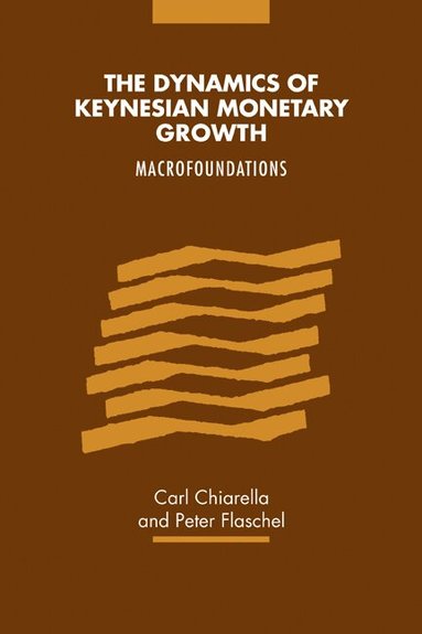 Carl Chiarella, Peter Flaschel - The Dynamics of Keynesian Monetary Growth, Häftad