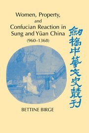 Women, Property, and Confucian Reaction in Sung and Yan China (960-1368) 1