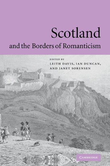 Leith Davis, Ian Duncan, Janet Sorensen - Scotland and the Borders of Romanticism, Häftad