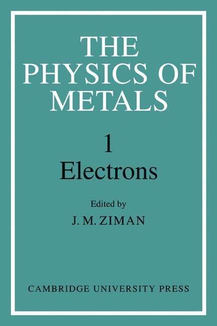 Physics of Metals: Volume 1, Electrons 1