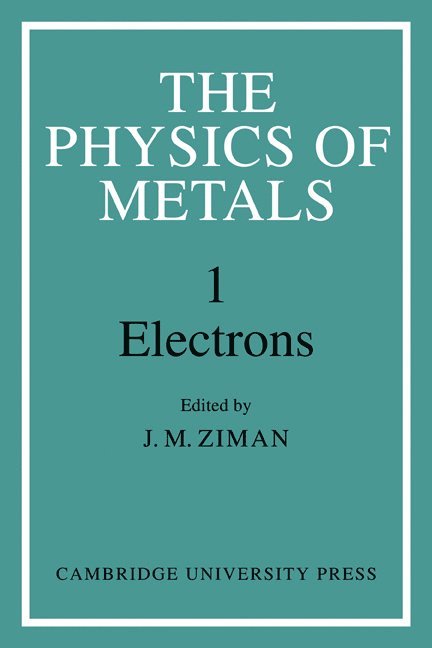 The Physics of Metals: Volume 1, Electrons 1