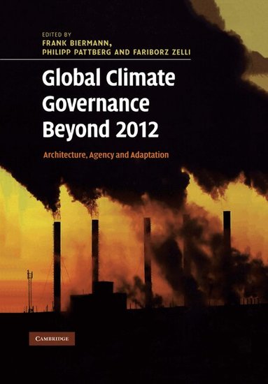 Philipp Pattberg, Fariborz Zelli, Frank Biermann, Philipp Pattberg, Fariborz Zelli - Global Climate Governance Beyond 2012, Häftad