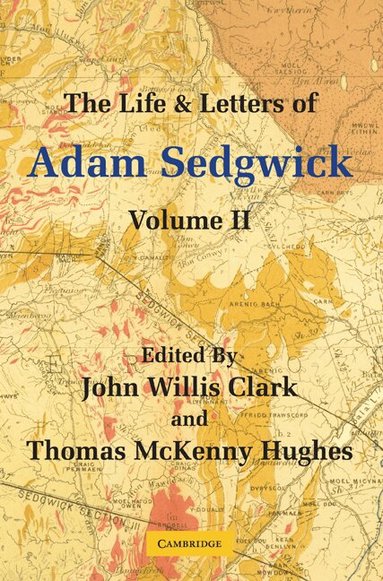Adam Sedgwick, John Willis Clark, Thomas McKenny Hughes - The Life and Letters of Adam Sedgwick: Volume 2, Häftad