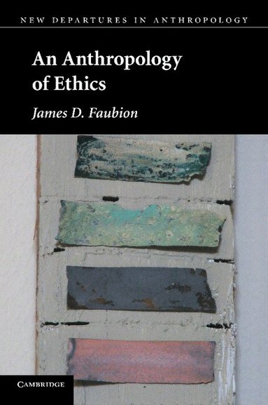 James D. Faubion - An Anthropology of Ethics, Häftad