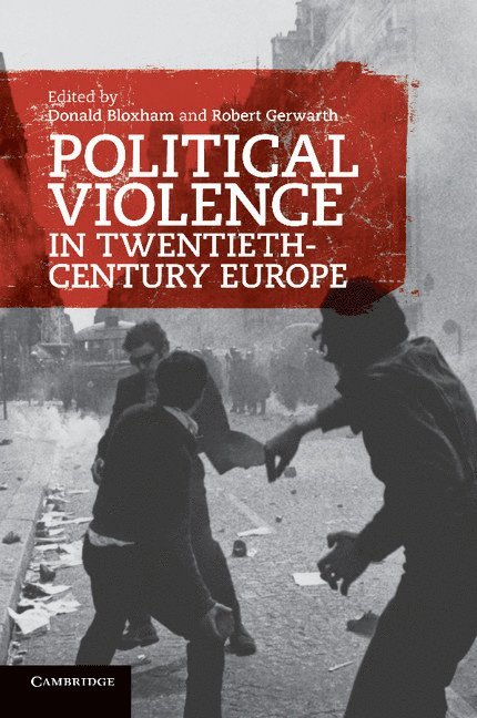 Donald (University of Edinburgh) Bloxham, Robert (University College Dublin) Gerwarth, Donald Bloxham, Robert Gerwarth - Political Violence in Twentieth-Century Europe, Häftad