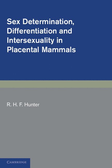 R. H. F. Hunter, R. H. F. (University of Montreal and University of Edinburgh) Hunter - Sex Determination, Differentiation and Intersexuality in Placental Mammals, Häftad