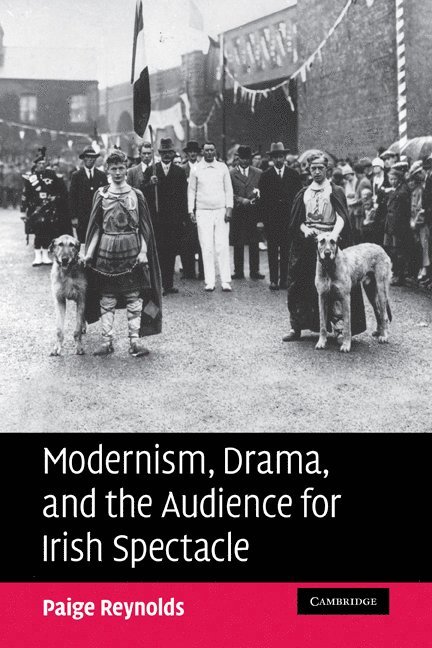 Massachusetts) Reynolds, Paige (College of the Holy Cross, Paige Reynolds - Modernism, Drama, and the Audience for Irish Spectacle, Häftad