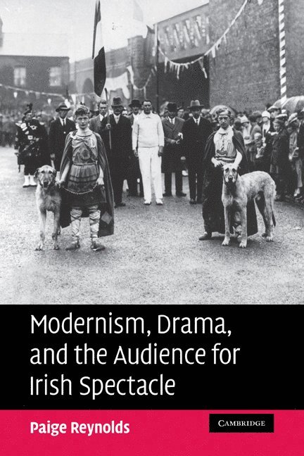 Modernism, Drama, and the Audience for Irish Spectacle 1