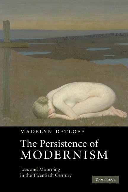 Madelyn (Miami University) Detloff, Madelyn Detloff - The Persistence of Modernism, Häftad