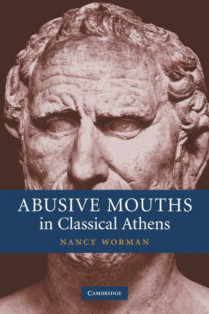 Nancy Worman, Columbia University) Worman, Nancy (Barnard College - Abusive Mouths in Classical Athens, Häftad