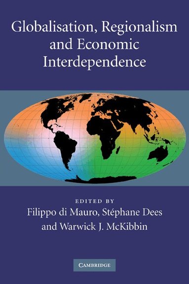 Filippo di Mauro, Stéphane Dees, Warwick J. McKibbin - Globalisation, Regionalism and Economic Interdependence, Häftad