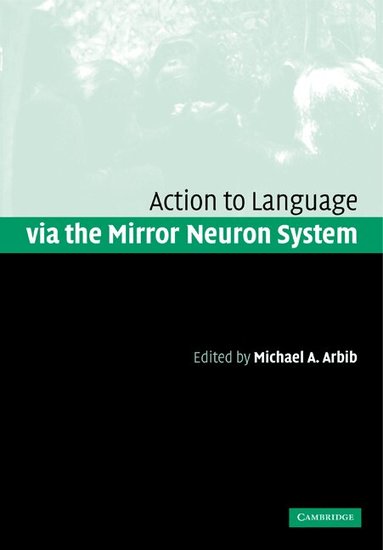 Michael A. Arbib - Action to Language via the Mirror Neuron System, Häftad