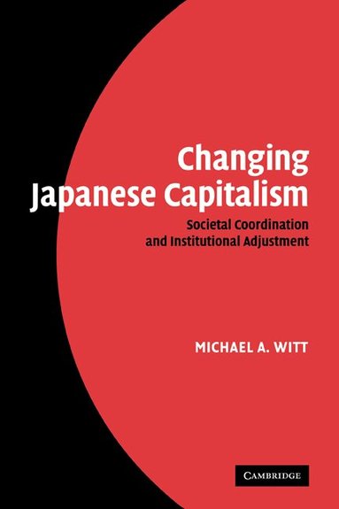 Michael A. Witt - Changing Japanese Capitalism, Häftad