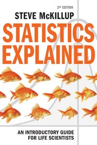 bokomslag Statistics Explained: An Introductory Guide for Life Scientists