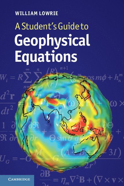 Zurich) Lowrie, William (Swiss Federal Institute of Technology, William Lowrie - A Student's Guide to Geophysical Equations, Häftad