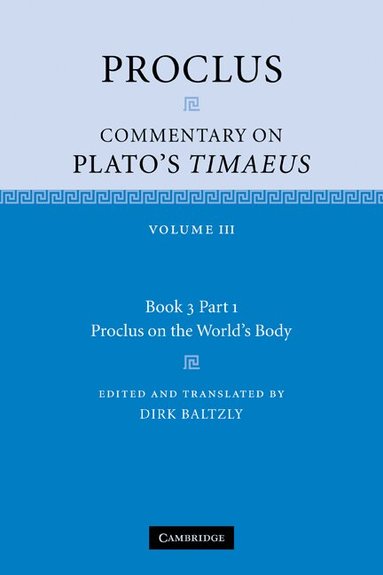 Proclus, Dirk Baltzly - Proclus: Commentary on Plato's Timaeus: Volume 3, Book 3, Part 1, Proclus on the World's Body, Häftad