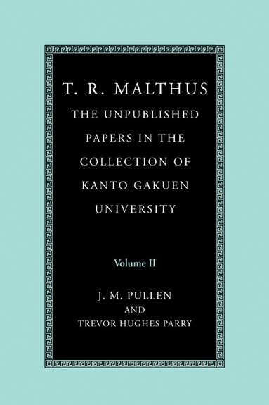 T. R. Malthus, John Pullen, Trevor Hughes Parry - T. R. Malthus: The Unpublished Papers in the Collection of Kanto Gakuen University: Volume 2, Häftad
