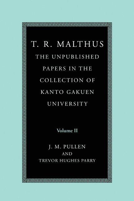 T. R. Malthus, Thomas Robert Malthus, T. R. (Thomas Robert) Malthus, John Pullen, Trevor Hughes Parry, Australia) Pullen, John (University of New England, Japan) Hughes Parry, Trevor (Kanto Gakuen University - T. R. Malthus: The Unpublished Papers in the Collection of Kanto Gakuen University: Volume 2, Häftad
