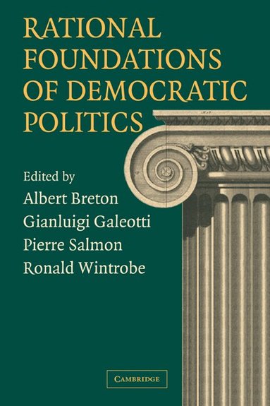 Albert Breton, Gianluigi Galeotti, Pierre Salmon, Ronald Wintrobe - Rational Foundations of Democratic Politics, Häftad