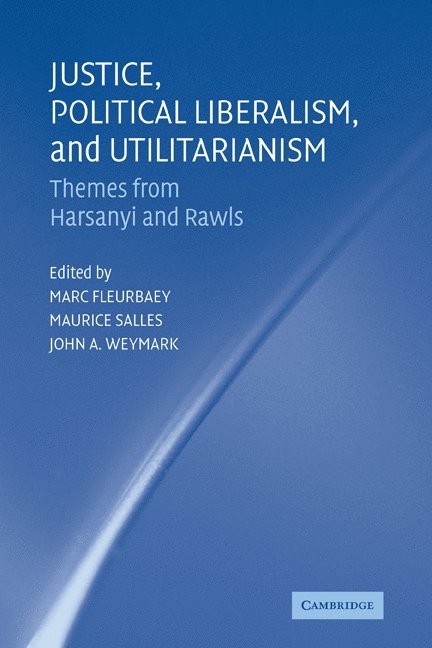 Marc Fleurbaey, Maurice Salles, John A. Weymark, Marc (Universite de Paris V) Fleurbaey, France) Salles, Maurice (Universite de Caen, Tennessee) Weymark, John A. (Vanderbilt University - Justice, Political Liberalism, and Utilitarianism, Häftad