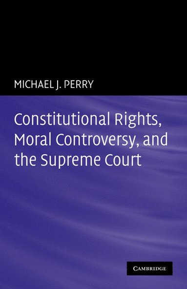 bokomslag Constitutional Rights, Moral Controversy, and the Supreme Court