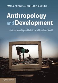 bokomslag Anthropology and Development: Culture, Morality and Politics in a Globalised World