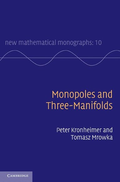 Peter Kronheimer, Tomasz Mrowka - Monopoles and Three-Manifolds, Häftad