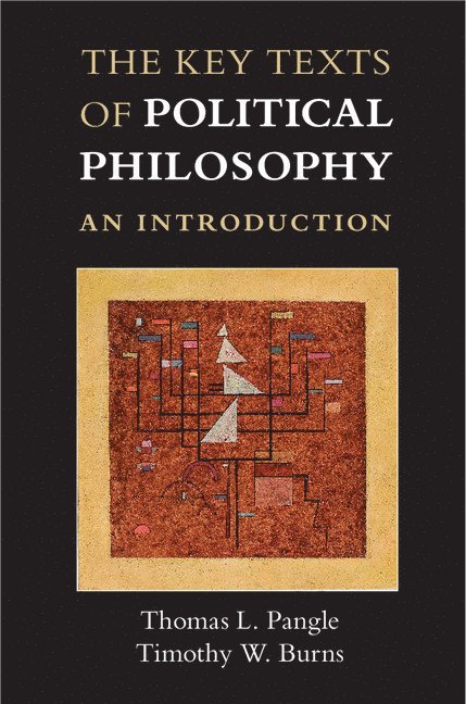 Thomas L. Pangle, Timothy W. Burns, Austin) Pangle, Thomas L. (University of Texas, Texas) Burns, Timothy W. (Baylor University - Key Texts of Political Philosophy, Häftad