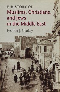 bokomslag A History of Muslims, Christians, and Jews in the Middle East