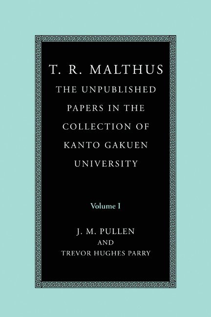 T. R. Malthus, Thomas Robert Malthus, T. R. (Thomas Robert) Malthus, John Pullen, Trevor Hughes Parry, Australia) Pullen, John (University of New England, Australia) Parry, Trevor Hughes (University of New England - T. R. Malthus: The Unpublished Papers in the Collection of Kanto Gakuen University: Volume 1, Häftad