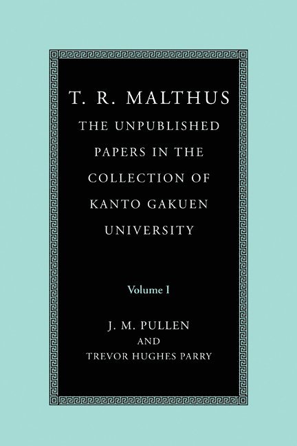 T. R. Malthus: The Unpublished Papers in the Collection of Kanto Gakuen University: Volume 1 1