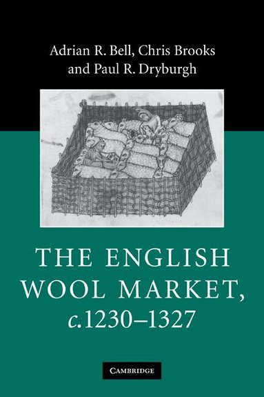 Adrian R. Bell, Chris Brooks, Paul R. Dryburgh - The English Wool Market, c.1230-1327, Häftad