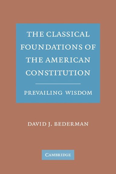 David J. Bederman - The Classical Foundations of the American Constitution, Häftad