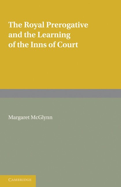 The Royal Prerogative and the Learning of the Inns of Court 1