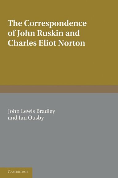 Charles Eliot Norton, John Ruskin, John Lewis Bradley, Ian Ousby - The Correspondence of John Ruskin and Charles Eliot Norton, Häftad