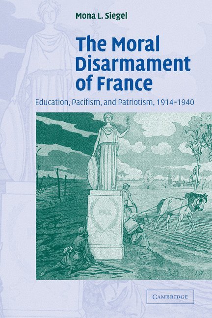 Mona L. Siegel, Sacramento) Siegel, Mona L. (California State University - Moral Disarmament of France, Häftad