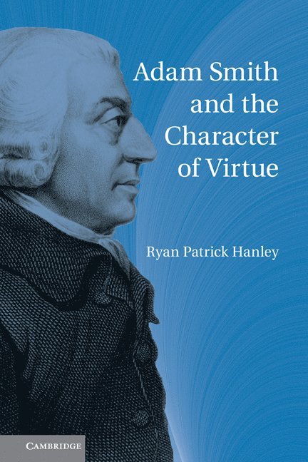 Ryan Patrick Hanley, Wisconsin) Hanley, Ryan Patrick (Marquette University - Adam Smith and the Character of Virtue, Häftad