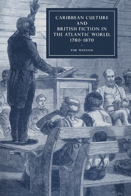 Caribbean Culture and British Fiction in the Atlantic World, 1780–1870