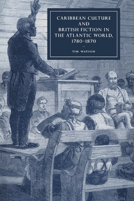 Caribbean Culture and British Fiction in the Atlantic World, 1780-1870 1