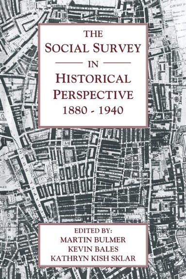 Martin Bulmer, Kevin Bales, Kathryn Kish Sklar - The Social Survey in Historical Perspective, 1880-1940, Häftad