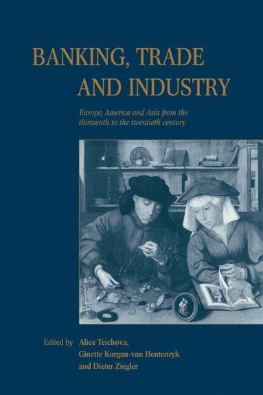 Alice Teichova, Ginette Kurgan-van Hentenryk, Dieter Ziegler - Banking, Trade and Industry, Häftad