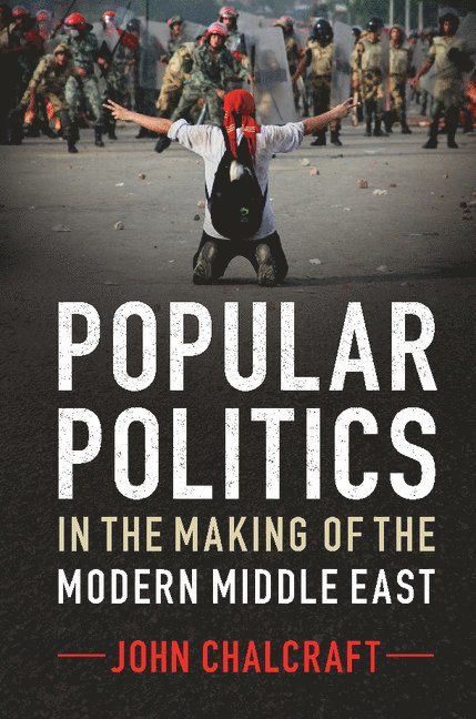 Popular Politics in the Making of the Modern Middle East 1