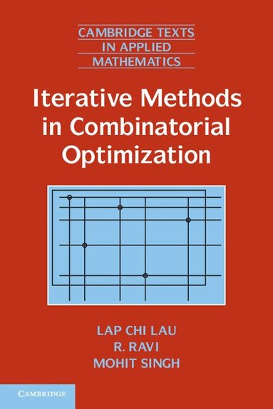 Lap Chi Lau, R. Ravi, Mohit Singh - Iterative Methods in Combinatorial Optimization, Häftad