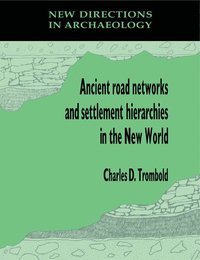 bokomslag Ancient Road Networks and Settlement Hierarchies in the New World