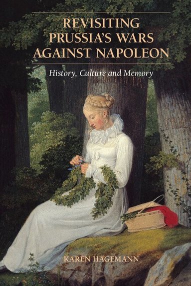 Karen Hagemann - Revisiting Prussia's Wars against Napoleon, Inbunden