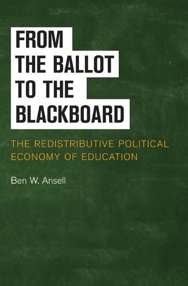 Ben W. Ansell - From the Ballot to the Blackboard, Inbunden