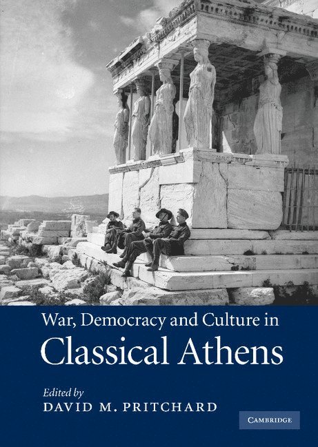 War, Democracy and Culture in Classical Athens 1