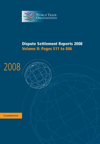 World Trade Organization - Dispute Settlement Reports 2008: Volume 2, Pages 511-806, Inbunden