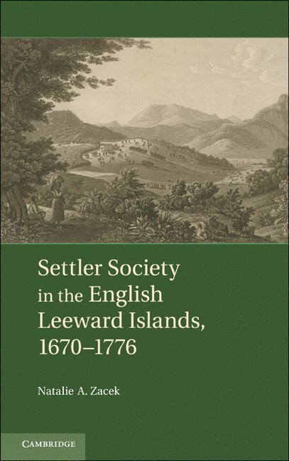 Settler Society in the English Leeward Islands, 1670-1776 1